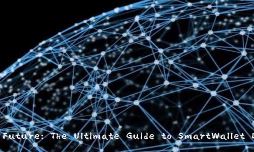 Unlocking the Future: The Ultimate Guide to SmartWallet Digital Wallets